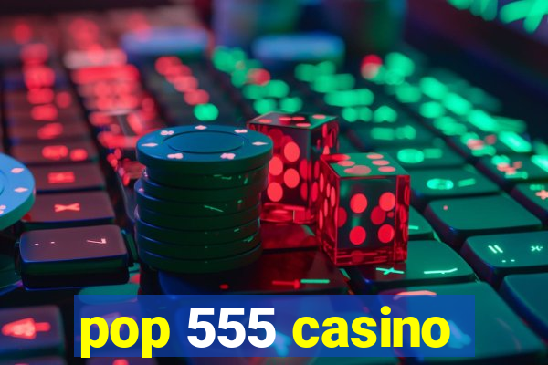 pop 555 casino